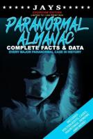 Jays Paranormal Almanac: Complete Facts & Data [#2 EXORCISM EDITION - LIMITED TO 1,000 PRINT RUN WORLDWIDE] Every Major Paranormal Event in History (Includes Poltergeists, Demons, Hauntings, Cases and More!)