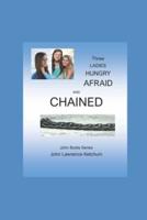 THREE LADIES HUNGRY AFRAID AND CHAINED