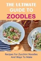 The Ultimate Guide To Zoodles
