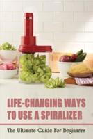 Life-Changing Ways To Use A Spiralizer