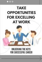 Take Opportunities For Excelling At Work