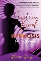 Gastric Band Hypnosis for Women: The Simplest Way to Rapid Weight Loss. Stop Emotional Eating with Mini Habits and Transform Your Body through Self-Hypnosis, Meditation and Positive Affirmations