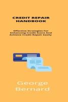 Credit Repair Handbook: Effective Strategies For Enhancing Your Credit Score And Achieve Credit Repair Easily