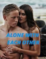 ALONE WITH EACH OTHER