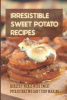 Irresistible Sweet Potato Recipes