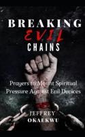 BREAKING EVIL CHAINS: Prayers to mount spiritual pressure against evil devices