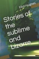 Stories of the sublime and bizarre