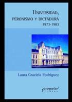 Universidad, peronismo y dictadura: (1973 - 1983)