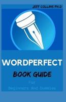 WORDPERFECT BOOK GUIDE For Beginners And Dummies