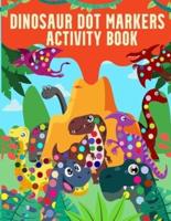 Dinosaur Dot Markers Activity Book: Easy Guided Big Dots and Do a Dot Coloring and Activity Book For Kids , Toddlers , Preschoolers and Kindergarten.