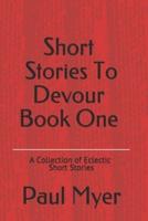 Stories To Devour : Book One A Collection of Short Stories