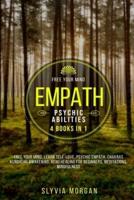 Empath. Psychic Abilities: 4 BOOKS IN 1, Free your Mind, Learn Self-Love, Psychic Empath, Chakras, Kundalini Awakening, Reiki Healing for Beginners, Meditations, Mindfulness