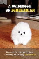 A Guidebook On Pomeranian