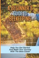 A Beginner's Guide To Beekeeping