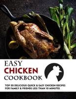 Easy Chicken Cookbook:  50 Delicious Quick & Easy Chicken Recipes For Family & Friends Less Than 10 Minutes