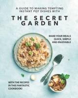 A Guide to Making Tempting Instant Pot Dishes with The Secret Garden: Make Your Meals Quick, Simple and Enjoyable with the Recipes in this Fantastic Cookbook!