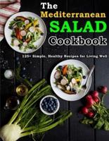 The Mediterranean Salad Cookbook: 125+ Simple, Healthy Recipes for Living Well