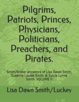 Pilgrims, Patriots, Princes, Physicians, Politicians, Preachers, and Pirates.: Smith/Brister ancestors of Lisa Dawn Smith, Suzanne Louise Smith & Sylvia Lynne Smith. VOLUME II