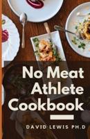 No Meat Athlete Cookbook: Whole Food, Plant-Based Recipes To Fuel Your Workouts