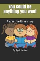 You could be anything you want: A great bedtime story