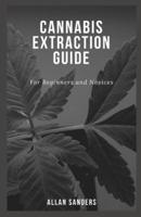Cannabis Extraction Guide: For Beginners and Novices