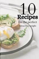 10 Recipes For The Perfect Attractive Weight: Every woman and girl strives to have the ideal weight in order to appear attractive