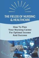 The Fields Of Nursing & Healthcare