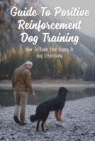 Guide To Positive Reinforcement Dog Training