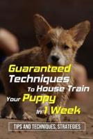 Guaranteed Techniques To House Train Your Puppy In 1 Week