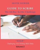 Guide to Scribe - The 60-Day Scribe Challenge: "SOAR" Challenging Your Writing Skills Daily - Volume 2
