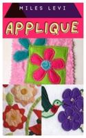 APPLIQUE: Clear Steps by Step Instructions on How To Create A Beautiful Project with Pictures
