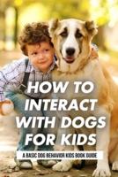 How To Interact With Dogs For Kids