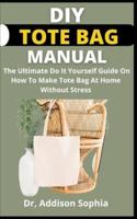 DIY Tote Bag Manual      :  The Ultimate Do It Yourself Guide On How To Easily Make Lantern Clock At Home Without Stress