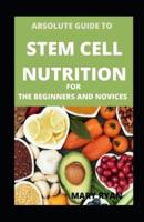 Absolute Guide To Stem Cell Nutrition For Beginners And Novices