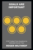 Goals are Important: 3150 Football Trivia Questions for Dedicated Soccer Fans