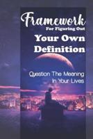 Framework For Figuring Out Your Own Definition