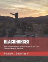 Blackhorses: Near-Peer Mechanized Warfare Scenarios for Your Favorite Tabletop Wargame