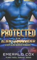 Protected by the Alien Commander: A SciFi Alien Warrior Romance