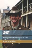 Loggy: Working with the true heroes of East Timor