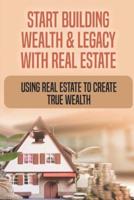 Start Building Wealth & Legacy With Real Estate