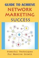 Guide To Achieve Network Marketing Success