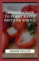 Introduction To Plant Based Diet For Novice: How to Start a Plant-Based Diet