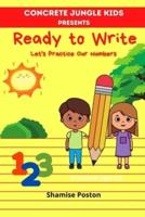 Concrete Jungle Kids Presents Ready to Write : Let's Practice Our Numbers