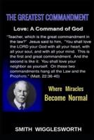 Smith Wigglesworth The Greatest Commandment : Where Miracles Become Normal