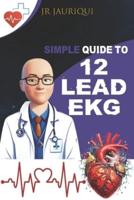Simple Guide to 12 Lead EKG
