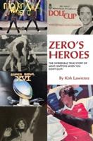 Zero's Heroes: The Incredible True Story of What Happens When You Don't Quit!