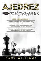 Ajedrez para principiantes: 3 en 1- Una guía completa para principiantes para aprender los reinos del ajedrez de la A a la Z+ Consejos, trucos y estrategias secretas+ Métodos avanzados