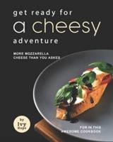 Get Ready for A Cheesy Adventure: More Mozzarella Cheese Than You Asked for In This Awesome Cookbook