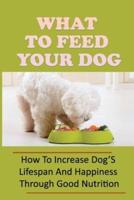 What To Feed Your Dog