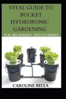 Vital Guide To Bucket Hydroponic Gardening For Beginners And Dummies